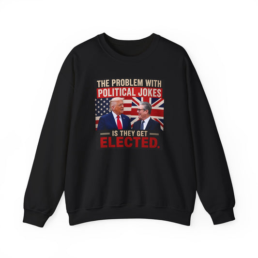 Political Sweatshirt — "The Problem With Political Jokes Is They Get Elected" Crewneck