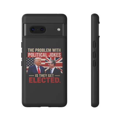 Political Humor Phone Case — "The Problem With Political Jokes Is They Get Elected"