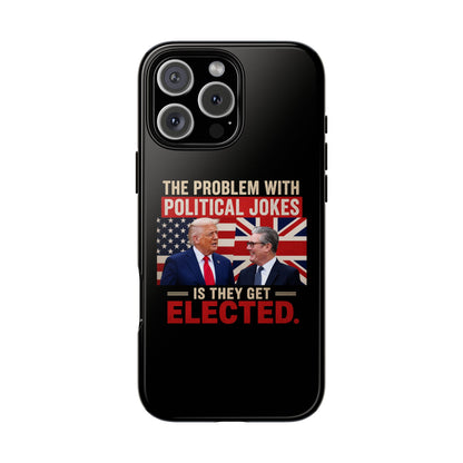 Political Humor Phone Case — "The Problem With Political Jokes Is They Get Elected"
