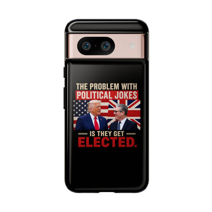 Political Humor Phone Case — "The Problem With Political Jokes Is They Get Elected"