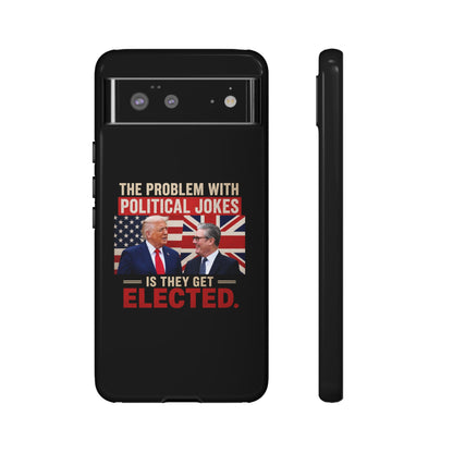 Political Humor Phone Case — "The Problem With Political Jokes Is They Get Elected"