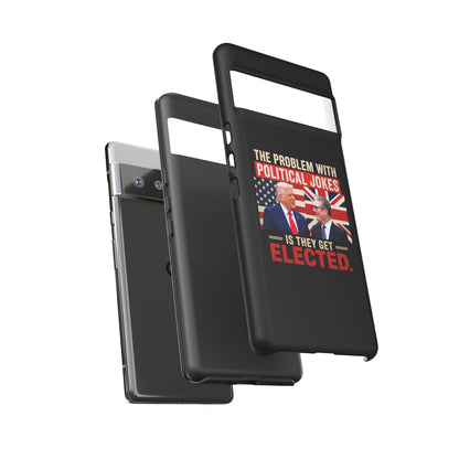 Political Humor Phone Case — "The Problem With Political Jokes Is They Get Elected"