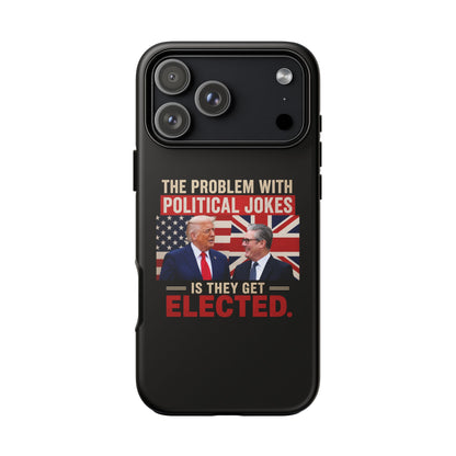 Political Humor Phone Case — "The Problem With Political Jokes Is They Get Elected"