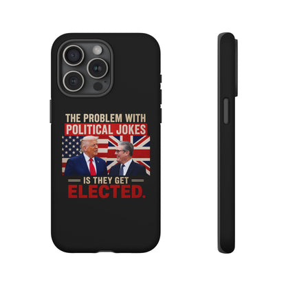 Political Humor Phone Case — "The Problem With Political Jokes Is They Get Elected"