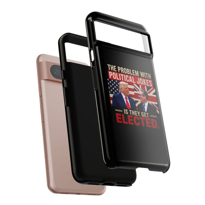 Political Humor Phone Case — "The Problem With Political Jokes Is They Get Elected"