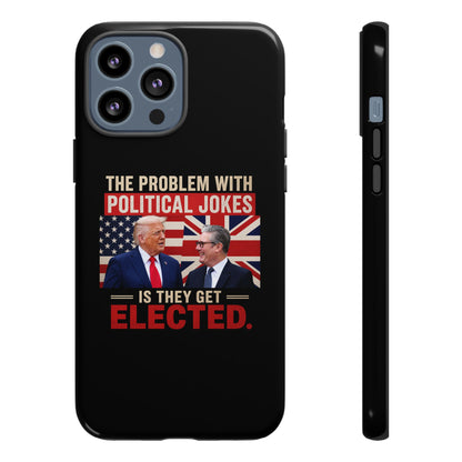 Political Humor Phone Case — "The Problem With Political Jokes Is They Get Elected"