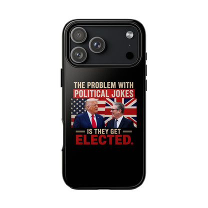 Political Humor Phone Case — "The Problem With Political Jokes Is They Get Elected"