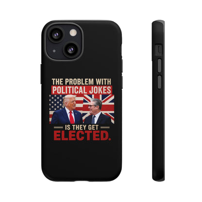 Political Humor Phone Case — "The Problem With Political Jokes Is They Get Elected"