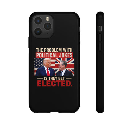 Political Humor Phone Case — "The Problem With Political Jokes Is They Get Elected"