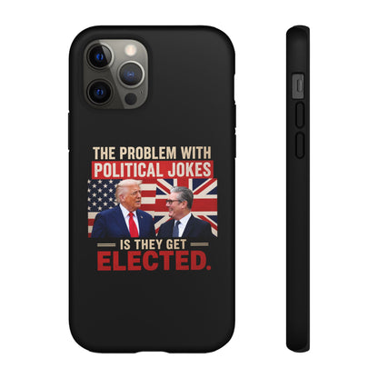 Political Humor Phone Case — "The Problem With Political Jokes Is They Get Elected"