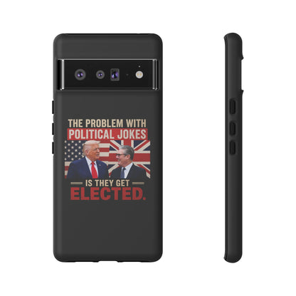 Political Humor Phone Case — "The Problem With Political Jokes Is They Get Elected"