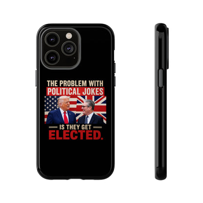 Political Humor Phone Case — "The Problem With Political Jokes Is They Get Elected"