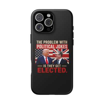 Political Humor Phone Case — "The Problem With Political Jokes Is They Get Elected"