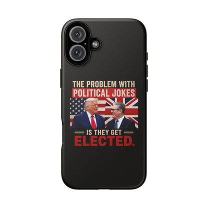 Political Humor Phone Case — "The Problem With Political Jokes Is They Get Elected"