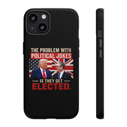 Political Humor Phone Case — "The Problem With Political Jokes Is They Get Elected"